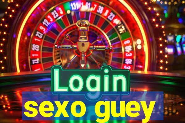 sexo guey